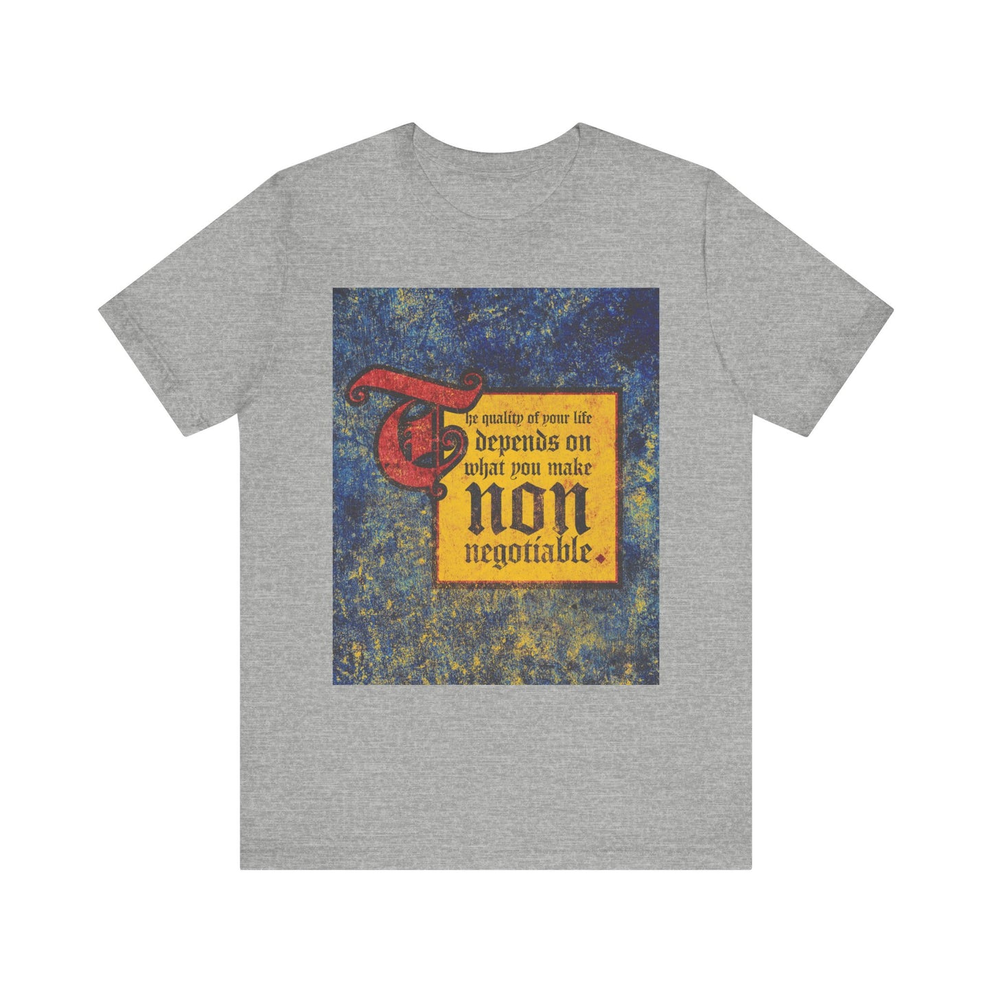 Athletic Heather unisex tee featuring the phrase, "The Quality of Your Life Depends on What You Make Non-Negotiable," from our Uncompromising Christianity collection—a lightweight cotton shirt inspired by medieval signs.