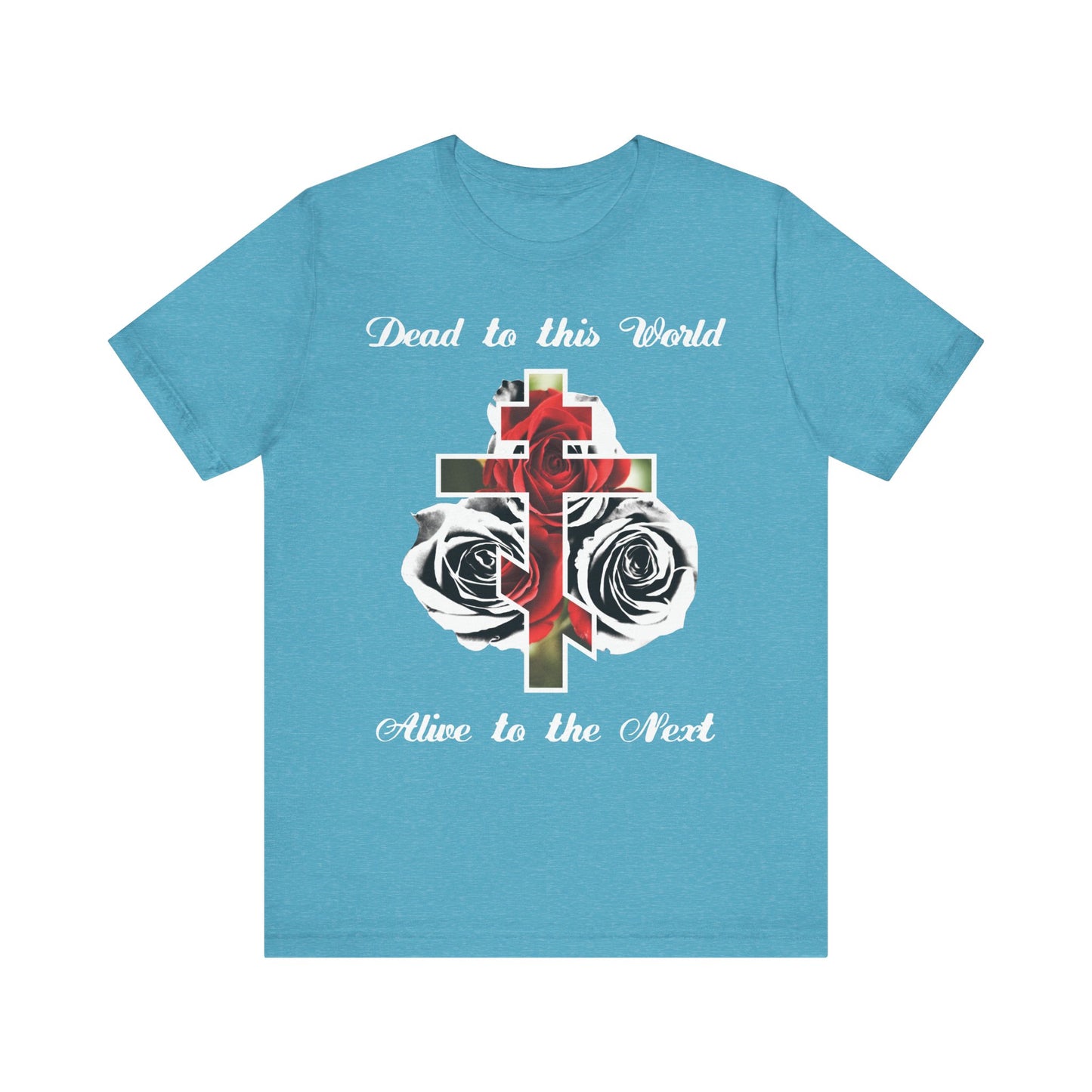 Heather Aqua unisex tee features red roses and a cross graphic with “Dead to This World Alive to the Next | The Cross is the Doorway to Heaven” in black & white—a lightweight cotton shirt inspired by John 12:25.