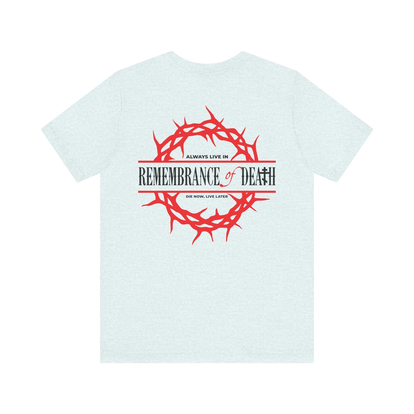 Lightweight gray cotton unisex tee with a red crown of thorns and "REMEMBRANCE OF DEATH" on the back, plus a red cross on the front left breast—Orthodox-inspired, named Always Live In Remembrance of Death.