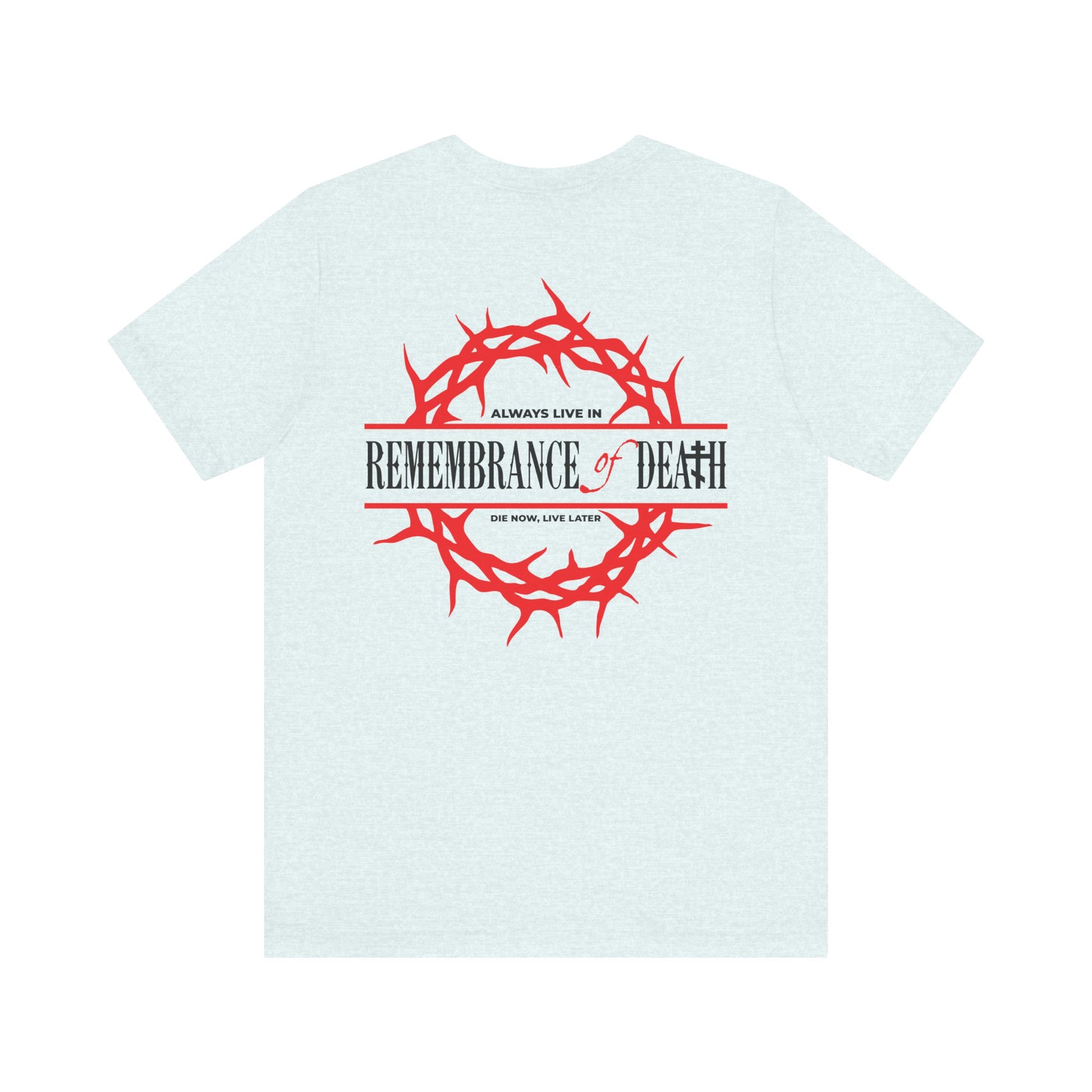 Lightweight gray cotton unisex tee with a red crown of thorns and "REMEMBRANCE OF DEATH" on the back, plus a red cross on the front left breast—Orthodox-inspired, named Always Live In Remembrance of Death.