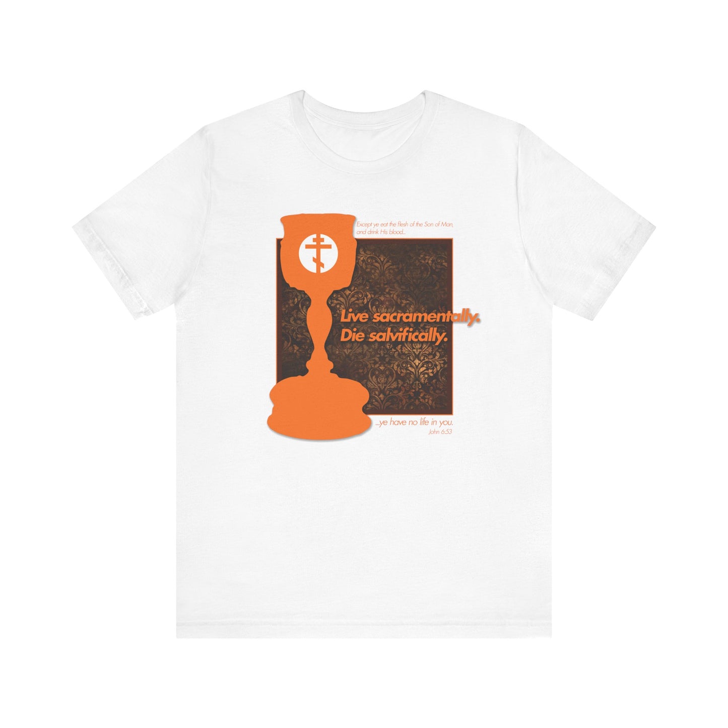 The "Live Sacramentally, Die Salvifically" white unisex tee features an orange textured Orthodox Communion chalice and cross graphic inspired by 1 Corinthians 10:16, with the phrase "Live sacramentally. Die salvifically." printed on lightweight cotton.