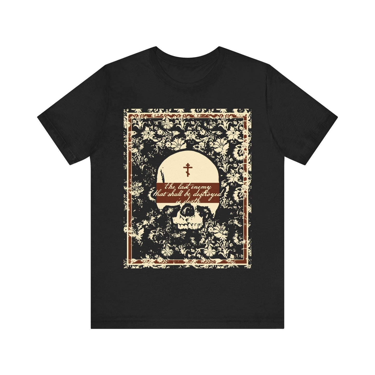The Last Enemy That Shall Be Destroyed is Death (1 Cor 15:26) | Earthtone Skull and Floral Design | Resurrection | Orthodox Christian T-Shirt