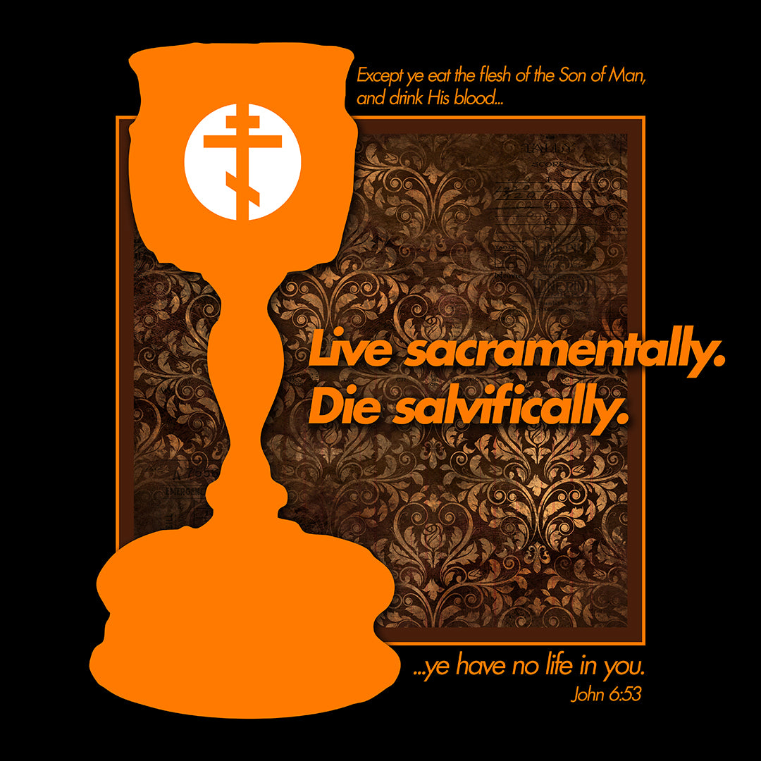 Live Sacramentally, Die Salvifically No. 3 | Orthodox Christian T-Shirt