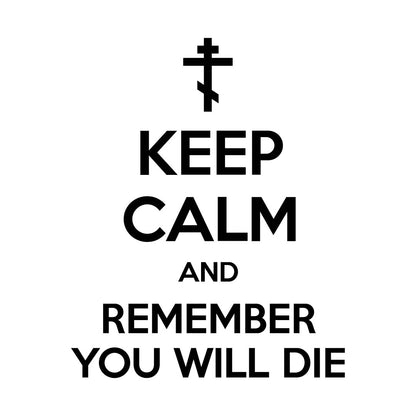 Keep Calm and Remember You Will Die (Black Text) | Orthodox Christian T-Shirt