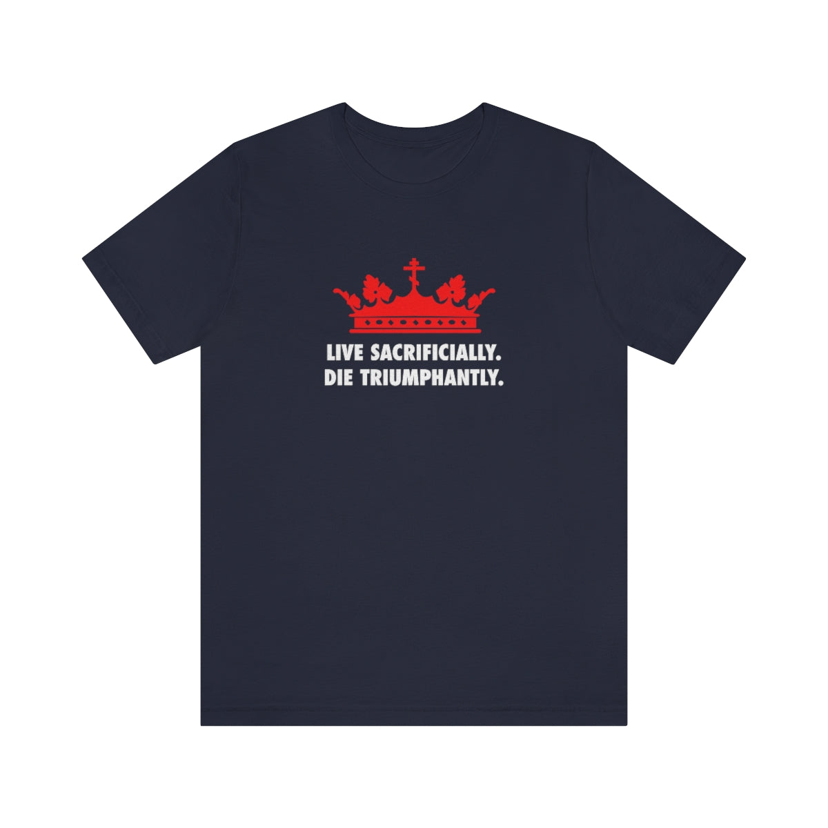 Live Sacrificially, Die Triumphantly No. 1 | Orthodox Christian T-Shirt