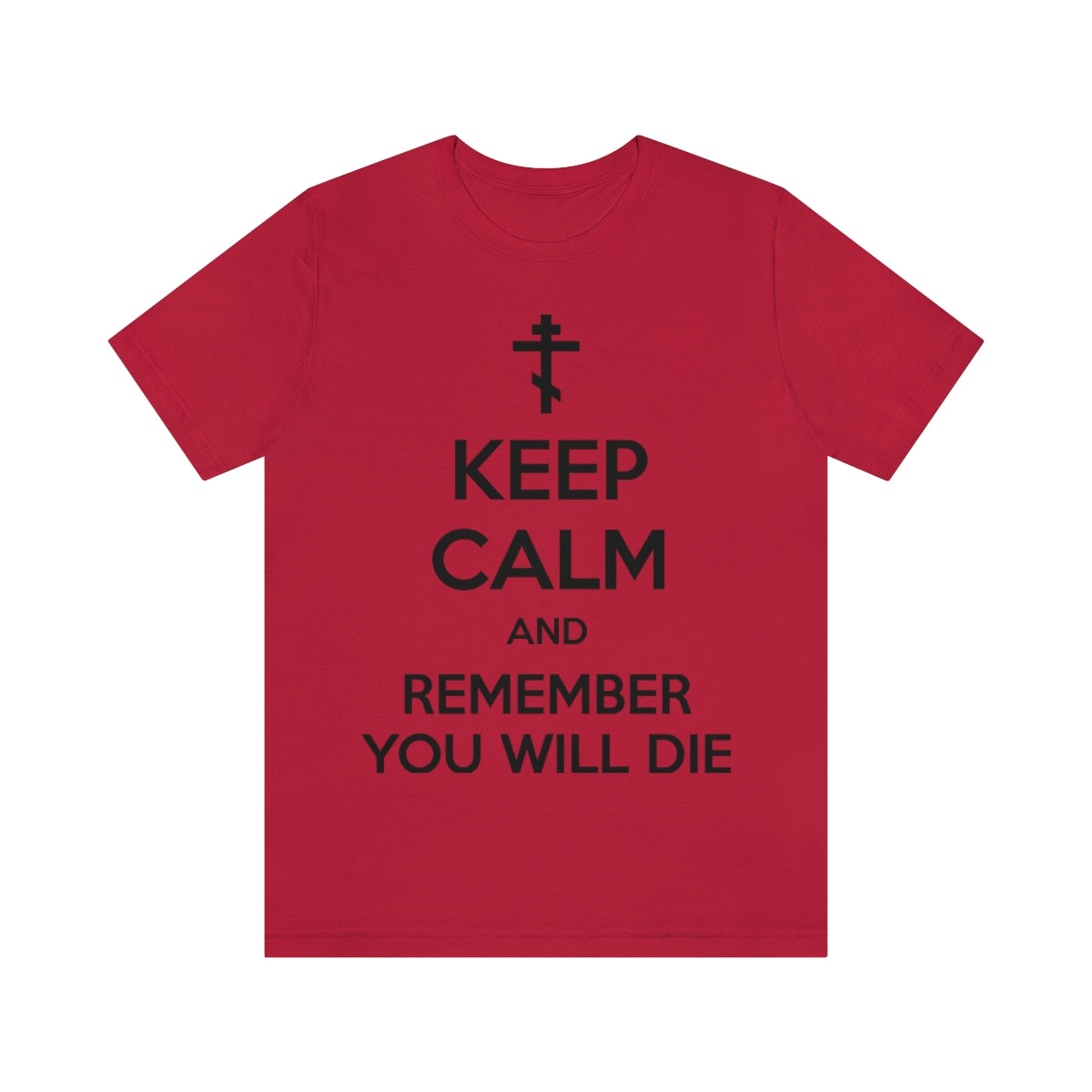 Keep Calm and Remember You Will Die (Black Text) | Orthodox Christian T-Shirt