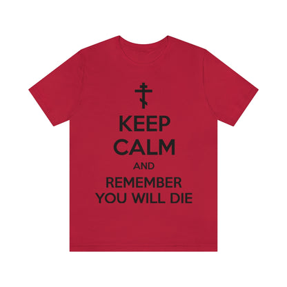 Keep Calm and Remember You Will Die (Black Text) | Orthodox Christian T-Shirt