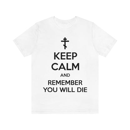 Keep Calm and Remember You Will Die (Black Text) | Orthodox Christian T-Shirt