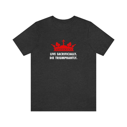 Live Sacrificially, Die Triumphantly No. 1 | Orthodox Christian T-Shirt