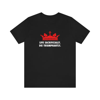 Live Sacrificially, Die Triumphantly No. 1 | Orthodox Christian T-Shirt