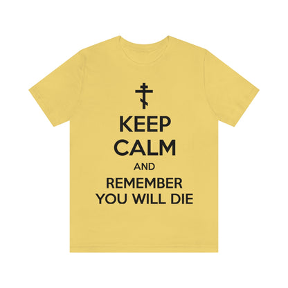 Keep Calm and Remember You Will Die (Black Text) | Orthodox Christian T-Shirt